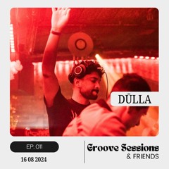 EP. 011 (Feat. Dūlla) | Groove Sessions & Friends