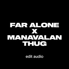 Far Alone x Manavalan Thug [edit audio]