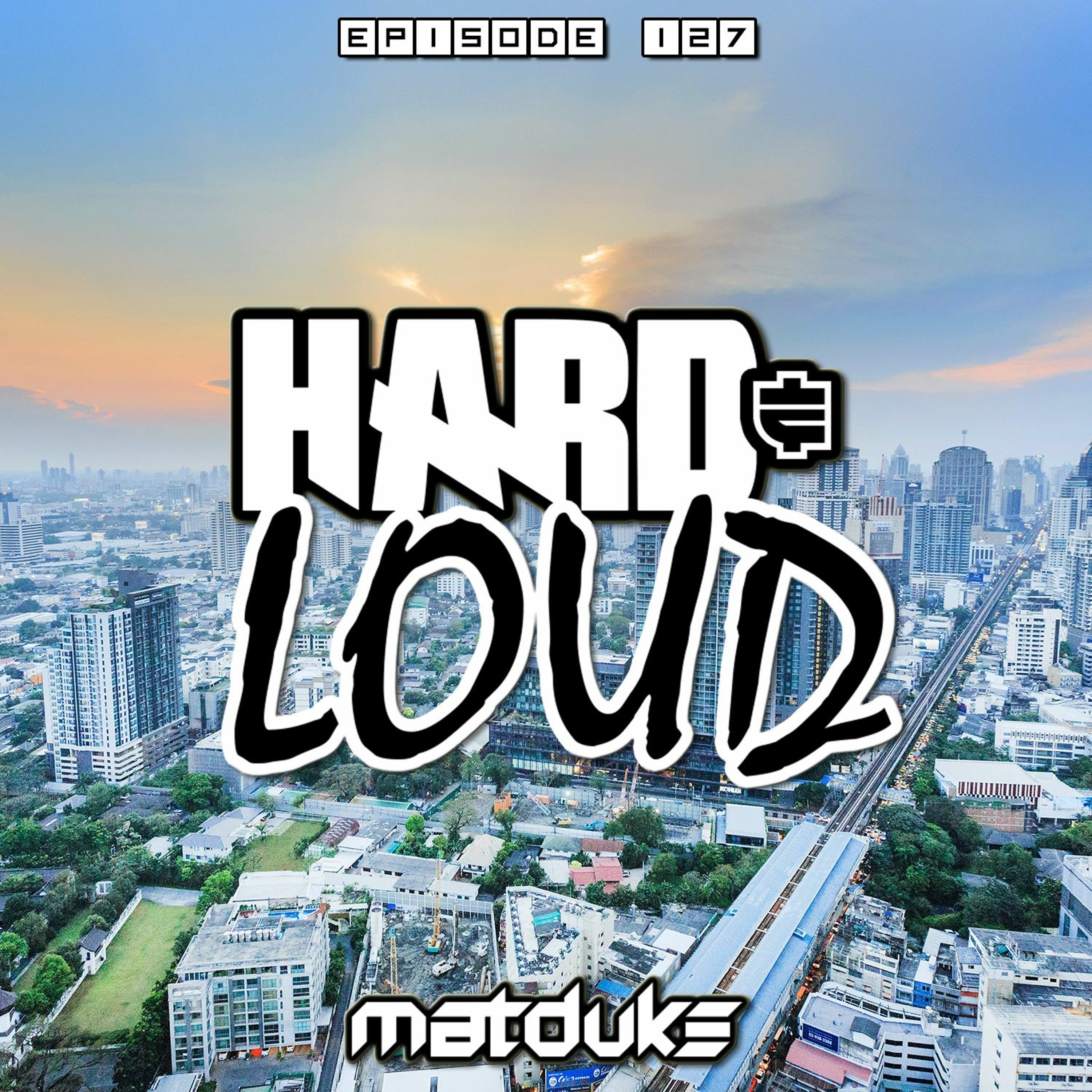 Matduke presents The Hard & Loud Podcast (Hardstyle, Happy Hardcore)