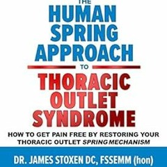 ~[Read]~ [PDF] The Human Spring Approach to Thoracic Outlet Syndrome: How to Get Pain Free by R