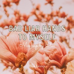 Bad Liar Hands To Myself (MASHUP By Else)