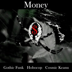 Money(Gothic Funk, Hobocop, Cosmic Keanu)VIDEO AVAILABLE🎥