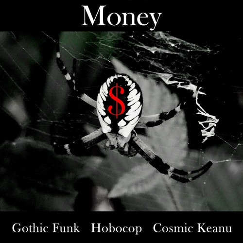Money(Gothic Funk, Hobocop, Cosmic Keanu)VIDEO AVAILABLE🎥