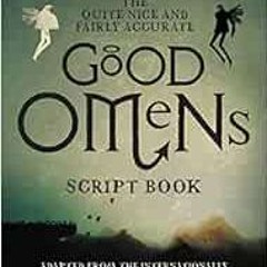 [Access] [PDF EBOOK EPUB KINDLE] The Quite Nice and Fairly Accurate Good Omens Script