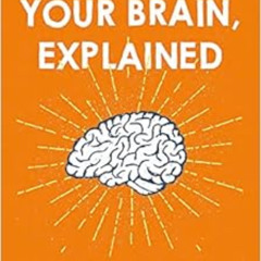 [ACCESS] EBOOK ✉️ Your Brain, Explained: What Neuroscience Reveals About Your Brain a