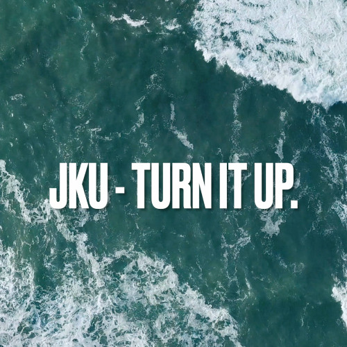 JKU - TURN IT UP.