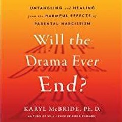 (PDF)(Read) Will the Drama Ever End?: Untangling and Healing from the Harmful Effects of Parental Na