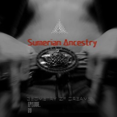 Sumerian Ancestry - Geometry Of Dreams Episode 29