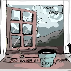 I Just Wanna Be Left Alone