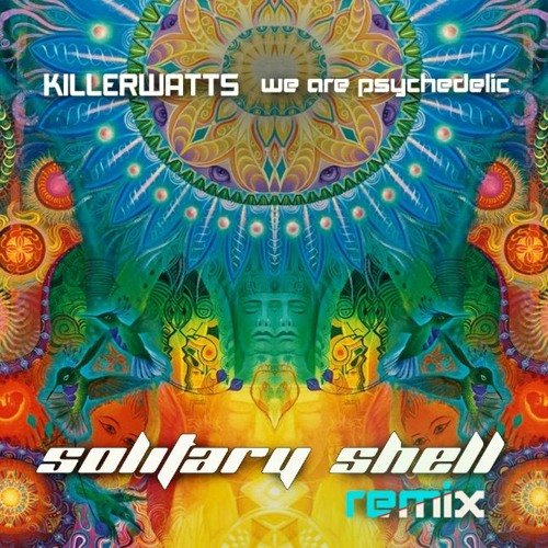 Killerwatts - We Are Psychedelic (Solitary Shell remix)