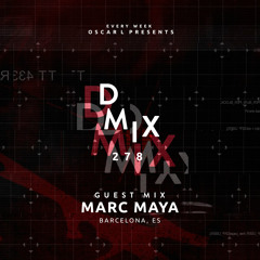 Marc Maya - Oscar L Presents - DMiX Radio Show 278