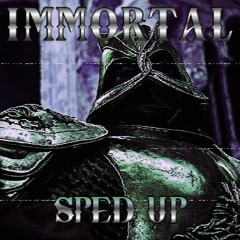 IMMORTAL-Sped Up