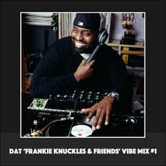 Dat 'Frankie Knuckles & Friends' Vibe Mix #1 [Vinyl Only]