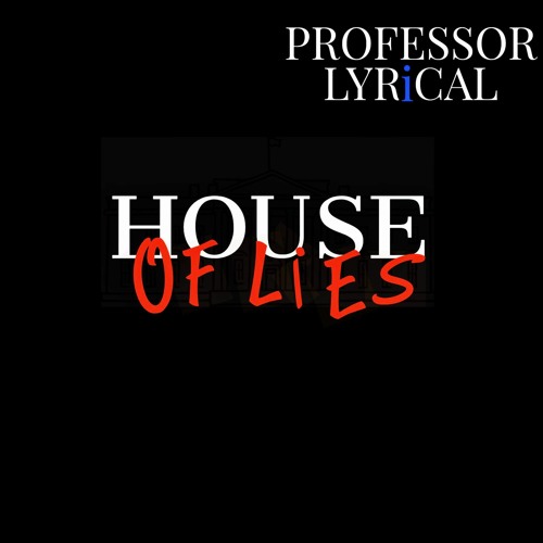 Stream Professor Lyrical House Of Lies by Professor Lyrical