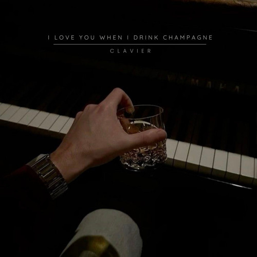 Stream I Love You When I Drink Champagne by Clavier | Listen