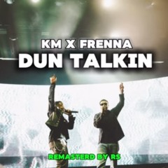 Km - Dun talkin ft. Frenna
