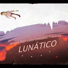 Lunatico-Arturo Depresivo González