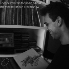 Giuseppe Palermo for Radio Alhara /// The Mediterranean dream show \\\ 22.07.22