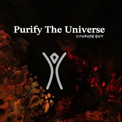)<>( Purify The Universe )<>(