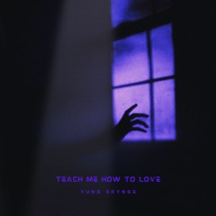 Teach Me How To Love