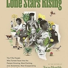 [View] [EBOOK EPUB KINDLE PDF] Lone Stars Rising: The Fifty People Who Turned Texas Into the Fa