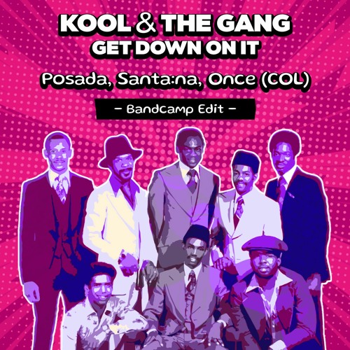 Kool & The Gang - Get Down On It (Posada, Santana, Once (COL) EDIT) 