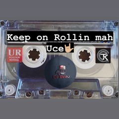 KEEP ON ROLLIN MAH UCE RMX- DJ BEAU BRISBANE