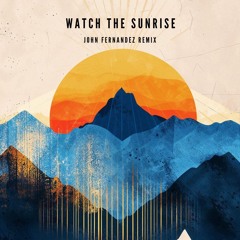 Watch The Sunrise - Axwell Ft. Steve Edwards (John Fernandez Remix)