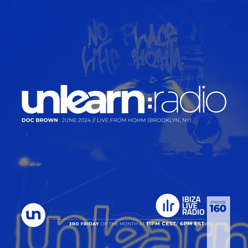 Doc Brown // Unlearn:Radio #160 (Live From Hohm Brooklyn)