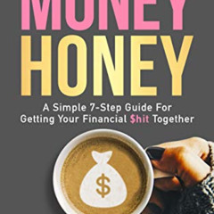 download PDF 📭 Money Honey: A Simple 7-Step Guide for Getting Your Financial $hit To
