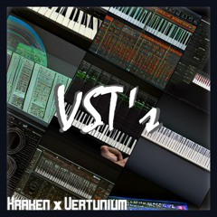 (Super Cringe Warning!) Vst's - Kraken x Vertunium