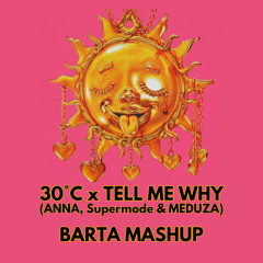 ANNA, MEDUZA - 30°C x Tell Me Why (Barta Mashup) / [FREE DOWNLOAD]