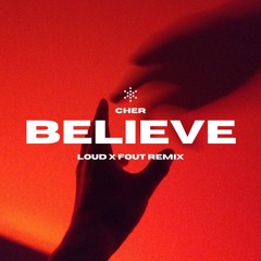 Cher - Believe (LOUD X FOUT REMIX)