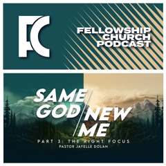 Sunday, January 21, 2024: “Same God New Me (Part 3: The Right Focus)”