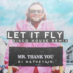 Mr. Thank You, Dj Matveykin - “Let it fly” Disco House Remix