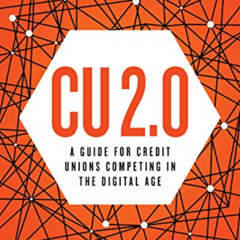 [Access] EBOOK 💝 CU 2.0: A Guide for Credit Unions Competing in the Digital Age by