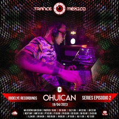 Ohuican / Ibidelyc Recordings Series Ep. 2 (Trance México)
