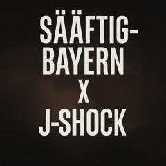 SÄÄFTIG-BAYERN- J-Shock Edit