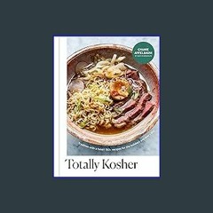 ??pdf^^ ✨ Totally Kosher: Tradition with a Twist! 150+ Recipes for the Holidays and Every Day: A C