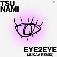 Tsu Nami - eye2eye (Jukaa Remix)