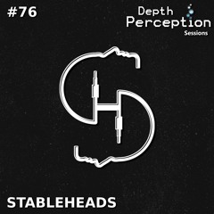 Depth Perception Sessions #76 - Stableheads