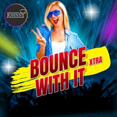 Bounce With It...... XTRA