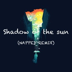 Shadow of the sun - Max Elto (NAPPED Remix)