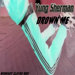 Yung Sherman - Drown Me (MIDИIGHT SLAYAЯ RMX)