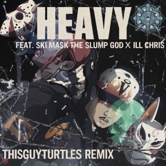 Heavy Feat Ski Mask The Slump God x Ill Chris (ThisGuyTurtles Remix)