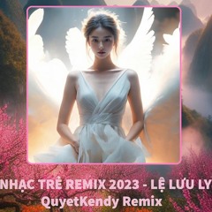 Em Ơi Dừng Lại Khi Nắng Đã Phai - Lệ Lưu Ly Remix - QuyetKendy Remix