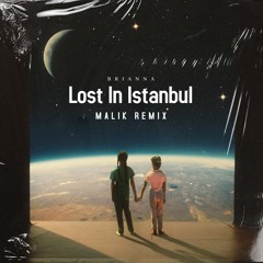 MALIK x BRIANNA - Lost In Istanbul
