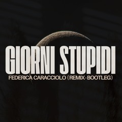 Giorni Stupidi (Federica Caracciolo Remix Bootleg) [FREE DOWNLOAD]