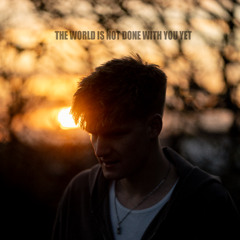 The world is not done with you yet