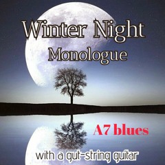 Winter Night Monologue - A7 blues  (SOLO) with a gut-string guitar